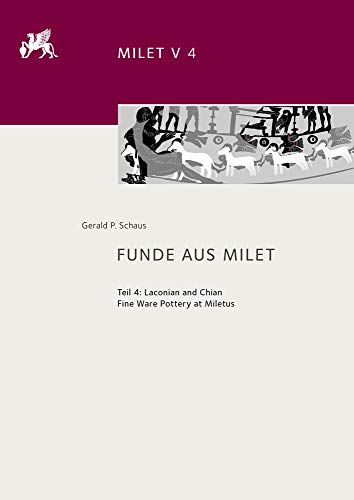 Funde Aus Milet: Teil 4: Laconian and Chian Fine Ware Pottery at Miletus (Milet / Ergebnisse der Ausgrabungen Und Untersuchungen Seit Dem Jahr 1899) Hardcover - Schaus, Gerald P