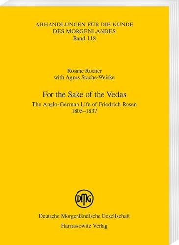 Beispielbild fr For the Sake of the Vedas: The Anglo-German Life of Friedrich Rosen 1805?1837 (Abhandlungen fr die Kunde des Morgenlandes) zum Verkauf von medimops