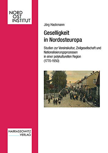 Immagine dell'editore per Geselligkeit in Nordosteuropa. Studien zur Vereinskultur, Zivilgesellschaft und Nationalisierungsprozessen in einer polykulturellen Region (1770-1950). Mit 31 Abb., 11 Diagrammen, 5 Plnen u. 39 Tabellen venduto da Antiquariat Robert von Hirschheydt