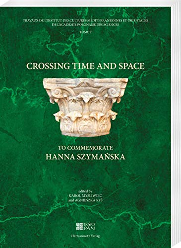 9783447115759: Crossing Time and Space: To Commemorate Hanna Szymanska: 7 (Travaux De L'institut Des Cultures Mediterraneennes Et Orientales De L'academie Polonaise Des Sciences, 7)