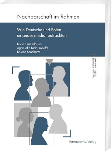 Beispielbild fr Nachbarschaft im Rahmen: Wie Deutsche und Polen einander medial betrachten (Polen in der Gegenwart: Schriftenreihe des Deutschen Polen-Instituts) zum Verkauf von medimops