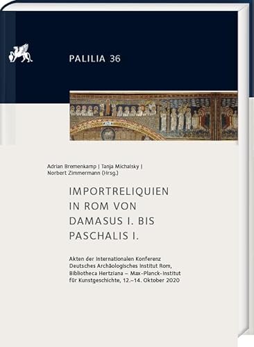 Imagen de archivo de Importreliquien in Rom Von Damasus I : Internationale Konferenz Deutsches Archaologisches Institut Rom -bibliotheca Hertziana, Max-planck-institut Fur Kunstgeschichte, 12.-14. Oktober 2020 -Language: german a la venta por GreatBookPrices