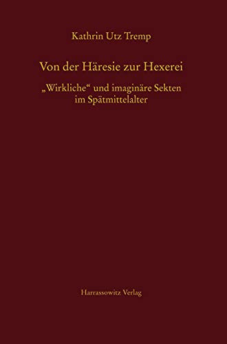 9783447172332: Von der Hresie zur Hexerei: "Wirkliche" und imaginre Sekten im Sptmittelalter: 59 (Mgh - Schriften)