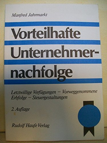 9783448008173: Vorteilhafte Unternehmernachfolge: Letztwillige Verfügungen, vorweggenommene Erbfolge, Steuergestaltungen (German Edition)