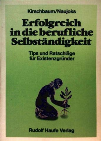 Beispielbild fr Erfolgreich in die berufliche Selbstndigkeit : Tips u. Ratschlge fr Existenzgrnder. von Gnter Kirschbaum ; Wilfried Naujoks zum Verkauf von AMAHOFF- Bookstores