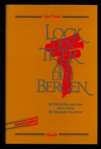 Lock den Tiger aus den Bergen. 36 Weisheiten aus dem alten China für Manager von heute