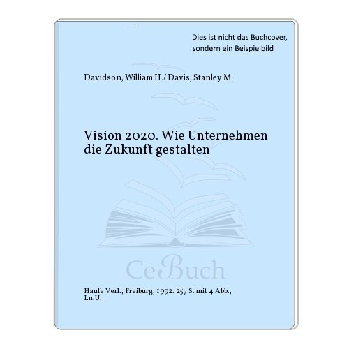 Stock image for Vision 2020. Wie Unternehmen die Zukunft gestalten for sale by Celler Versandantiquariat