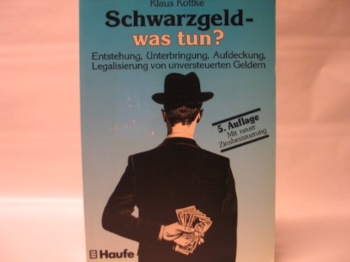 9783448026184: Schwarzgeld - was tun?. Entstehung, Unterbringung, Aufdeckung, Legalisierung von unversteuerten Geldern