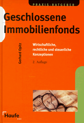 Geschlossene Immobilienfonds. Wirtschaftliche, rechtliche und steuerliche Konzeptionen. (9783448037913) by Opitz, Gerhard