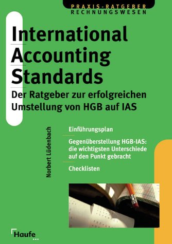 9783448044072: International Accounting Standards. Der Ratgeber zur erfolgreichen Umstellung von HGB auf IAS.