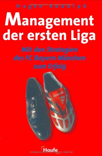 Beispielbild fr Management der ersten Liga. Mit den Strategien des FC Bayern Mnchen zum Erfolg. zum Verkauf von medimops