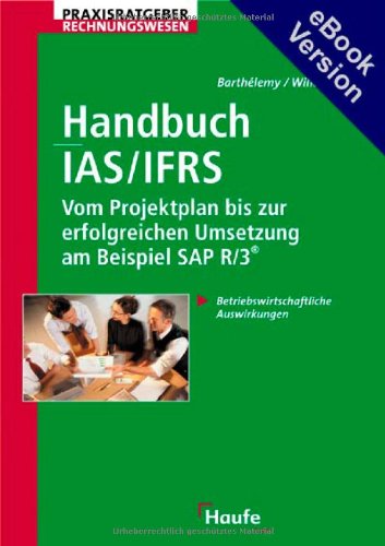 Stock image for Handbuch IAS/IFRS - Vom Projektplan bis zur erfolgreichen Umsetzung am Beispiel SAP R/3 for sale by Buchmarie