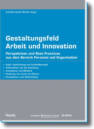 Stock image for Gestaltungsfeld Arbeit und Innovation: Perspektiven und Best Practices aus dem Bereich Personal und Innovation Betriebswirtschaft Management BWL Arbeit Arbeitrecht Arbeitswelt Fachkrftemangel Innovation Innovationsfhigkeit Management Mitarbeitermotivation Personal Qualifizierung Unternehmensfhrung Wirtschaft Klaus Schmidt (Autor), Ronald Gleich (Autor), Ansgar Richter (Autor) for sale by BUCHSERVICE / ANTIQUARIAT Lars Lutzer