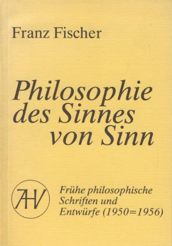 Philosophie des Sinnes von Sinn. Frühe philosoph. Schriften u. Entwürfe (1950 - 1956); biograph. ...