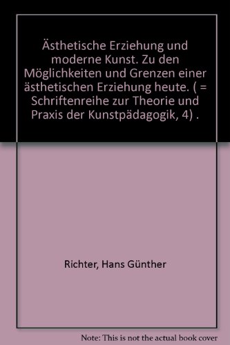 Ästhetische Erziehung und Moderne Kunst. Zu den Möglichkeiten und Grenzen einer ästhetischen Erzi...