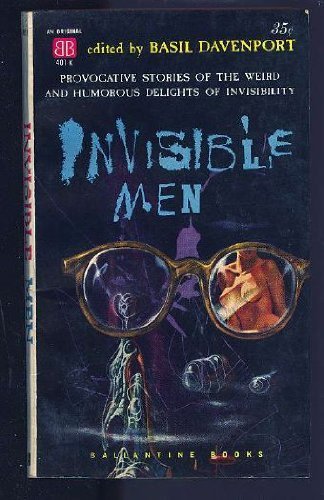 Imagen de archivo de INVISIBLE MEN: The Weissenbroch Spectacles; The Shadow and the Flash; The New Accelerator; Invisible Boy; The Invisible Prisoner; Love in the Dark; What Was It; The Vanishing American; Shottle Bop; The Invisible Man Murder Case a la venta por Best and Fastest Books