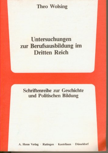 Untersuchungen zur Berufsausbildung im Dritten Reich (Schriftenreihe zur Geschichte und politischen Bildung ; Bd. 24) (German Edition) (9783450249199) by Wolsing, Theo