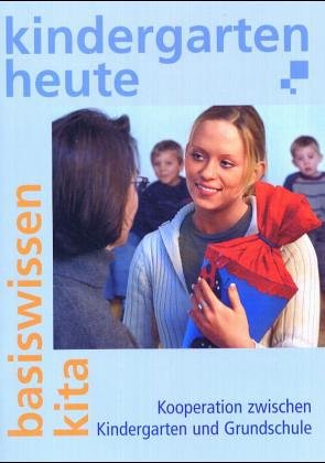 9783451002335: Kindergarten heute, Basiswissen Kita : Kooperation zwischen Kindergarten und Grundschule