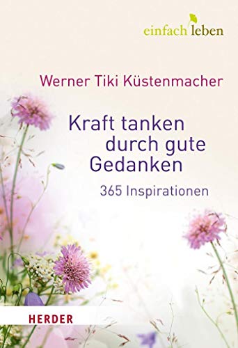 Beispielbild fr Kraft tanken durch gute Gedanken: 365 Inspirationen zum Verkauf von Ostmark-Antiquariat Franz Maier