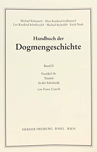 Trinität in der Scholastik in der Reihe: Handbuch der Dogmengeschichte, ZWEITER Band, Faszikel 1 b - Courth, Franz