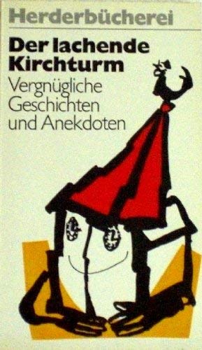 Der lachende Kirchturm: Vergnügliche Geschichten und Anekdoten