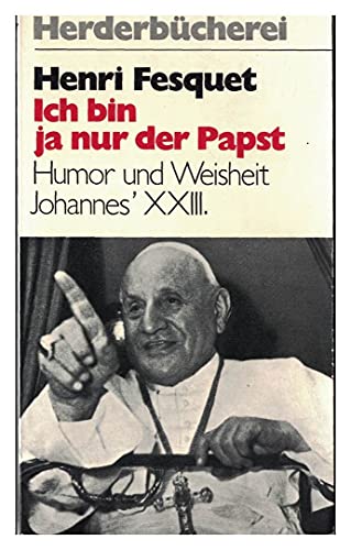 9783451018770: Ich bin ja nur der Papst. Humor und Weisheit Johannes XXIII.