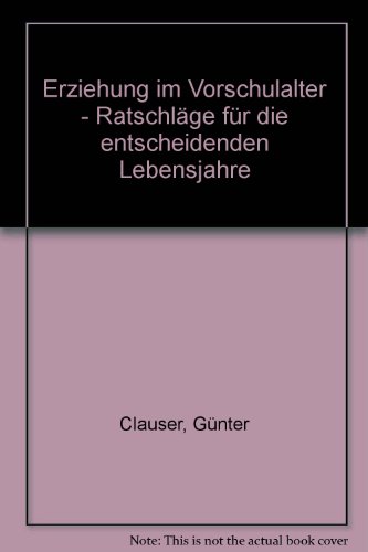 Erziehung im Vorschulalter. Ratschläge f. d. entscheidenden Lebensjahre.