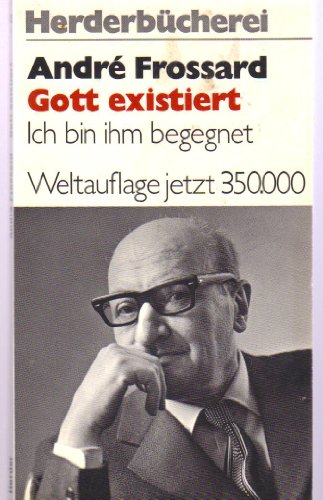 Gott existiert : ich bin ihm begegnet. [Aus d. Franz. übers. von Lotte von Schaukal. Erw. um e. N...