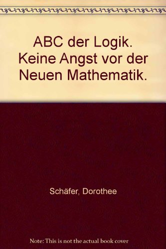 Beispielbild fr ABC der Logik. Keine Angst vor der Neuen Mathematik. zum Verkauf von medimops