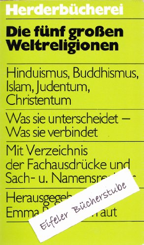 Stock image for Die fnf groen Weltreligionen. Hinduismus - Buddhismus - Islam - Judentum - Christentum. Was sie unterscheidet - Was sie verbindet- Mit Verzeichnis der Fachausdrcke und Sach- und Namnesregister. Herder Bcherei Nr. 488 for sale by Hylaila - Online-Antiquariat