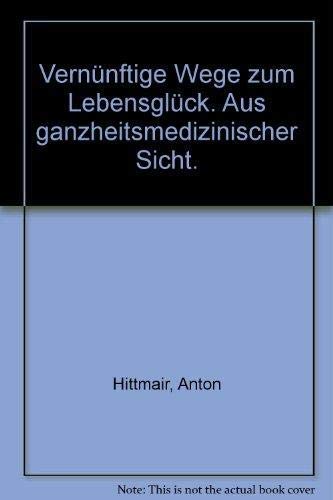 Imagen de archivo de Vernnftige Wege zum Lebensglck. Aus ganzheitsmedizinischer Sicht. a la venta por Versandantiquariat Felix Mcke