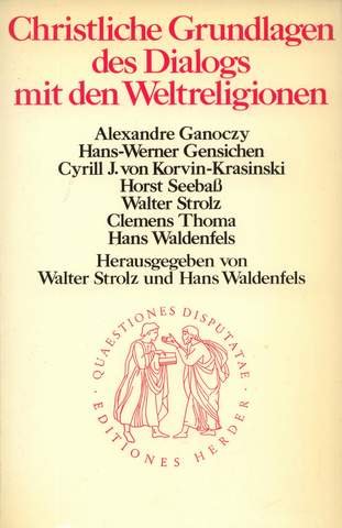 Christliche Grundlagen des Dialogs mit den Weltreligionen. Mit Beitr. v. Alexandre Ganoczy u. a.