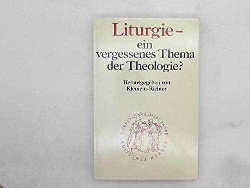 9783451021077: Liturgie: Ein vergessenes Thema der Theologie? (Quaestiones disputatae)