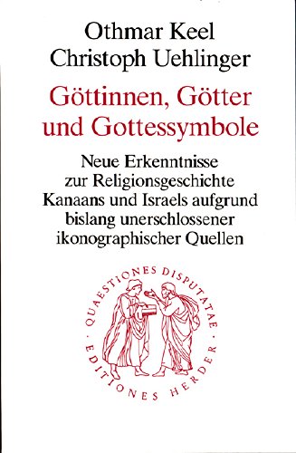 9783451021343: Göttinnen, Götter und Gottessymbole: Neue Erkenntnisse zur Religionsgeschichte Kanaans und Israels aufgrund bislang unerschlossener ikonographischer Quellen (Quaestiones disputatae) (German Edition)