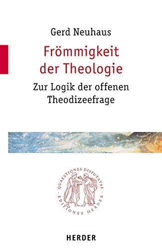 Beispielbild fr Frmmigkeit der Theologie: Zur Logik der offenen Theodizeefrage (Quaestiones disputatae) zum Verkauf von medimops