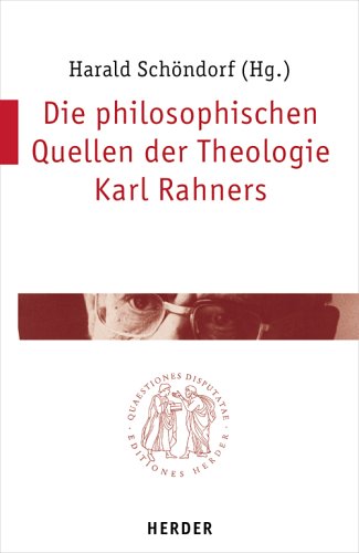 Stock image for Die philosophischen Quellen der Theologie Karl Rahners Harald Schndorf Quaestiones disputatae ; 213 Religion Theologie Christentum Religionswissenschaften Theologe Christen Glauben Rahner, Karl for sale by BUCHSERVICE / ANTIQUARIAT Lars Lutzer