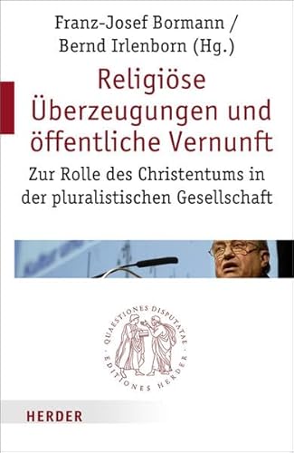 Beispielbild fr Religise berzeugungen und ffentliche Vernunft: Zur Rolle des Christentums in der pluralistischen Gesellschaft (Quaestiones disputatae) zum Verkauf von medimops