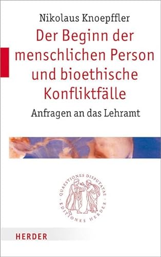 Der Beginn der menschlichen Person und bioethische KonfliktfÃ¤lle: Anfragen an das Lehramt (9783451022517) by Knoepffler, Nikolaus