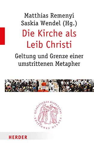 9783451022883: Die Kirche Als Leib Christi: Geltung Und Grenze Einer Umstrittenen Metapher: 288 (Quaestiones Disputatae)