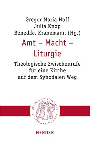 9783451023088: Amt - Macht - Liturgie: Theologische Zwischenrufe Fur Eine Kirche Auf Dem Synodalen Weg: 308 (Quaestiones Disputatae)