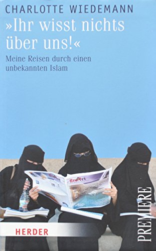 Stock image for "Ihr wisst nichts ber uns!": Meine Reisen durch einen unbekannten Islam (HERDER spektrum) for sale by medimops