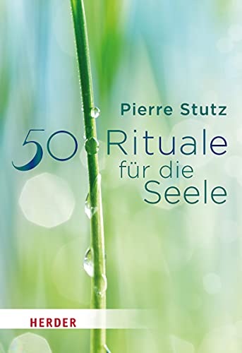 50 Rituale für die Seele (Herder Spektrum) - Stutz, Pierre