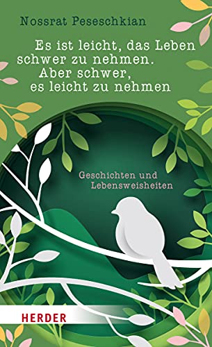 Es ist leicht, das Leben schwer zu nehmen. Aber schwer, es leicht zu nehmen. Geschichten und Lebensweisheiten. HERDER spektrum Band 3133. - Peseschkian, Nossrat