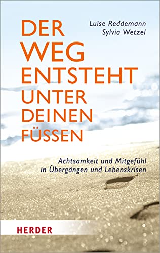 Stock image for Der Weg entsteht unter deinen Fen: Achtsamkeit und Mitgefhl in bergngen und Lebenskrisen (Herder Spektrum) for sale by medimops