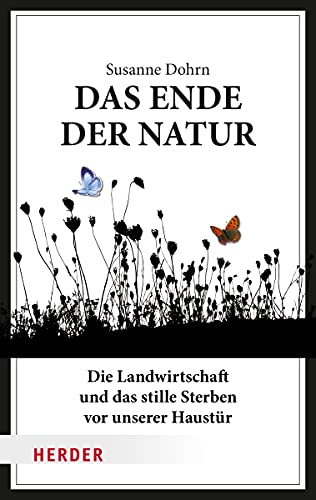 Das Ende der Natur. Die Landwirtschaft und das stille Sterben vor unserer Haustür. - Dohrn, Susanne