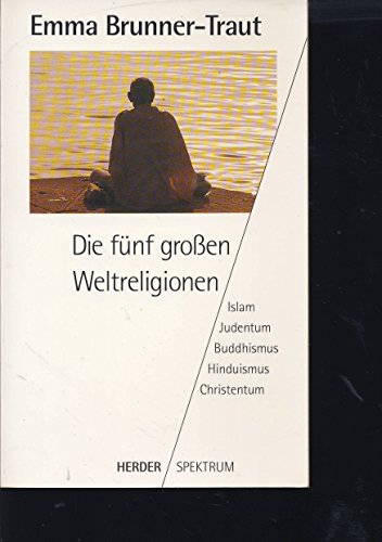 Beispielbild fr Die fnf grossen Weltreligionen. Islam, Judentum, Buddhismus, Hinduismus, Christentum. Signiert von Emma Brunner-Traut zum Verkauf von Sigrun Wuertele buchgenie_de