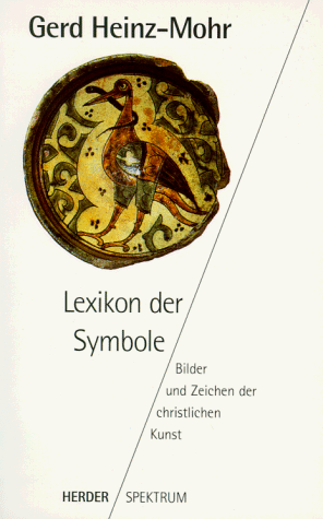 Lexikon der Symbole. Bilder und Zeichen der christlichen Kunst. - Heinz-Mohr, Gerd, Mohr, Gerd Heinz-