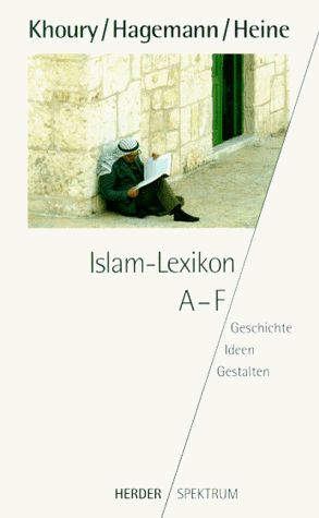 Islam-Lexikon - Band 1 : A - F; Geschichte - Ideen - Gestalten - Khoury Hagemann und Heine