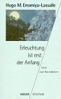 Erleuchtung ist erst der Anfang : Texte zum Nachdenken. Hugo M. Enomiya-Lassalle. Hrsg. und einge...