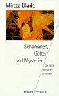 Schamanen, Götter und Mysterien : die Welt der alten Griechen Mit einer Einf. von Werner Ekschmitt / Herder-Spektrum , 4108 - Eliade, Mircea